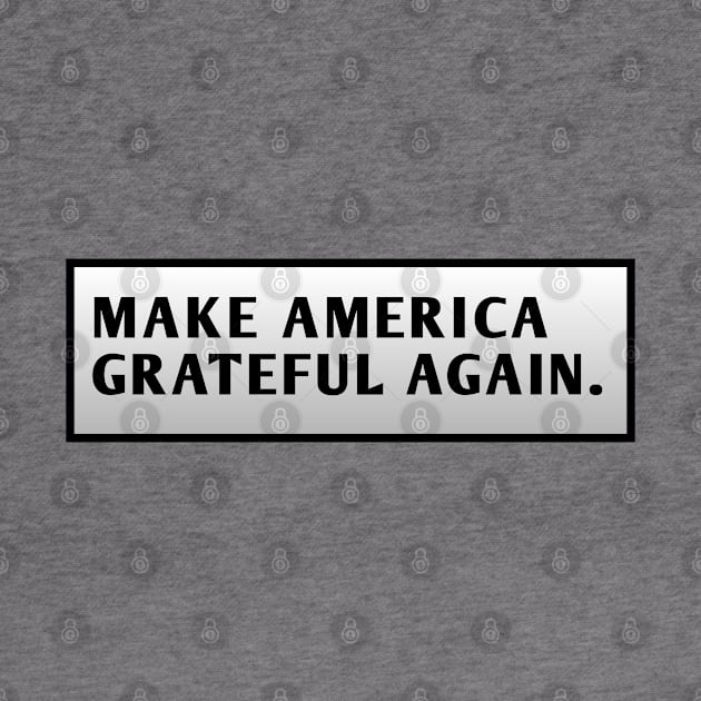 Make America Grateful Again by BlackMeme94